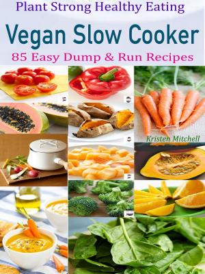 Cover of the book Plant Strong Healthy Eating Vegan Slow Cooker by Always Perfectly Grown