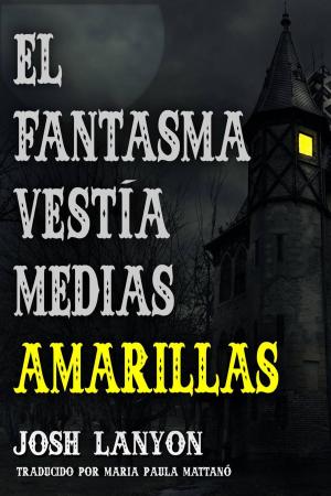 Cover of the book El Fantasma Vestía Medias Amarillas by Katrina Kahler