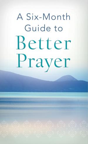Cover of the book A Six-Month Guide to Better Prayer by Veda Boyd Jones, Norma Jean Lutz, JoAnn A. Grote