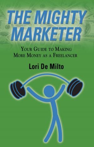Cover of the book THE MIGHTY MARKETER: Your Guide to Making More Money as a Freelancer by Geoff  C. Anoke