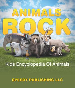 Cover of the book Animals Rock - Kids Encyclopedia Of Animals by Speedy Publishing LLC