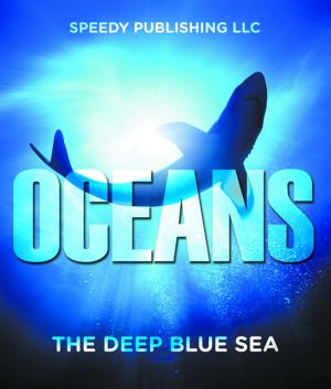 Cover of the book Oceans - The Deep Blue Sea by Pamphlet Master