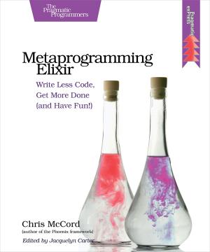 Cover of the book Metaprogramming Elixir by Brian P. Hogan, Chris Warren, Mike Weber, Chris Johnson
