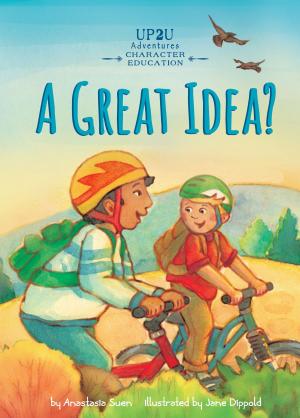 Cover of the book A Great Idea?: An Up2U Character Education Adventure by Dotti Enderle