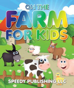 Cover of the book On The Farm For Kids by Speedy Publishing