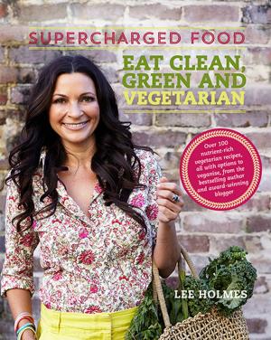 Cover of the book Supercharged Food: Eat Clean, Green and Vegetarian by Biff Ward