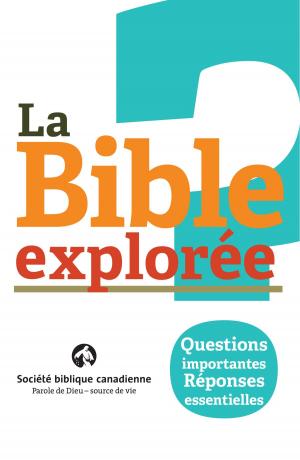 Cover of the book La Bible explorée: Questions importantes. Réponses essentielles. by Canadian Bible Society