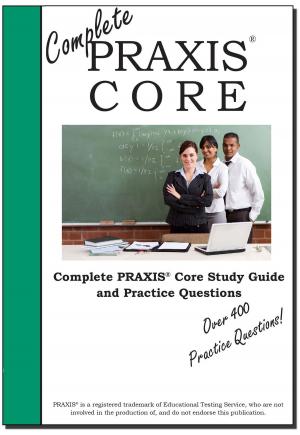 Cover of Complete PRAXIS Core! Study Guide and PRAXIS Core Practice Test Questions