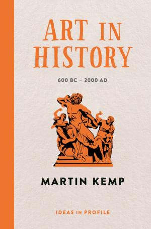 Cover of the book Art in History, 600 BC - 2000 AD: Ideas in Profile by Mark Curtis