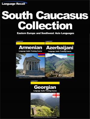 Cover of the book South Caucasus (Transcaucasia) Collection - Eastern Europe and Southwest Asia Languages by Language Recall