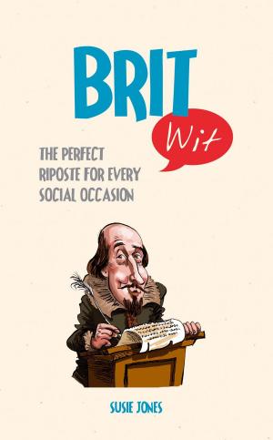 Cover of the book Brit Wit: The Perfect Riposte for Every Social Occasion by Melanie Greene