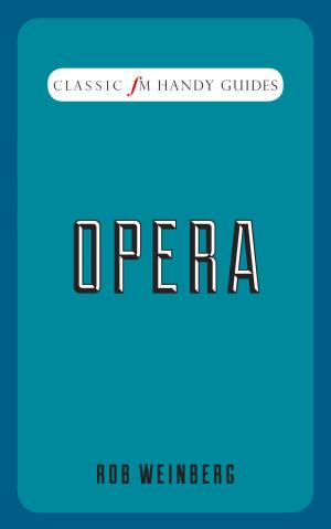 Cover of the book Classic FM Handy Guides: Opera by Gareth Davies