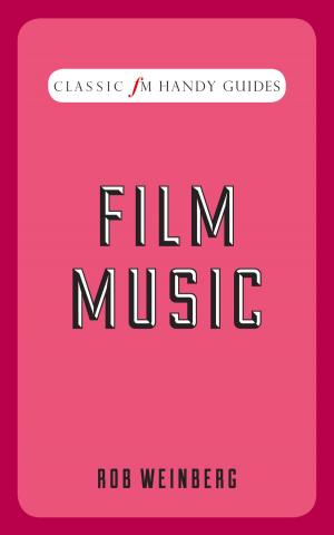 Cover of the book Classic FM Handy Guide: Film Music by Alan Barrell, David Gill, Martin Rigby