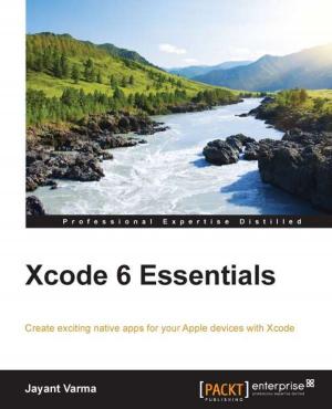 Cover of the book Xcode 6 Essentials by Matjaz B. Juric, Sven Bernhardt, Hajo Normann, Danilo Schmiedel, Guido Schmutz, Mark Simpson, Torsten Winterberg