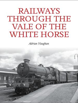 bigCover of the book Railways Through the Vale of the White Horse by 