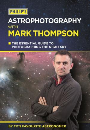 Cover of the book Philip's Astrophotography With Mark Thompson by Tim Wilson, Fran Warde