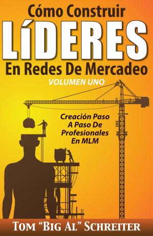 Cover of the book Cómo Construir LíDERES En Redes De Mercadeo Volumen Uno by Keith Schreiter, Tom 