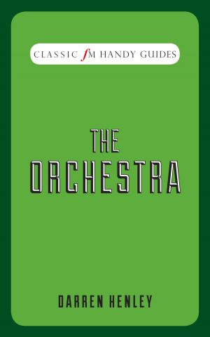 Cover of the book Classic FM Handy Guides: The Orchestra by Bart Clarysse, Sabrina Kiefer