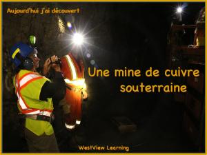 Cover of the book Aujourd'hui j'ai découvert Une mine de cuivre souterraine by Heather Stannard, Lynn Stannard