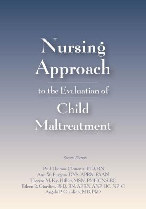 Cover of the book Nursing Approach to the Evaluation of Child Maltreatment 2e by Randell Alexander MD, PhD, MD, PhD, Angelo P. Giardino, MD, PhD, Debra Esernio-Jenssen, MD, Jonathan D. Thackeray, MD, Robert Parrish, JD, David L. Chadwick, MD