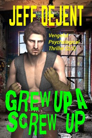 Book cover of Grew Up A Screw Up Vengeful Psychological Thriller (2/3)