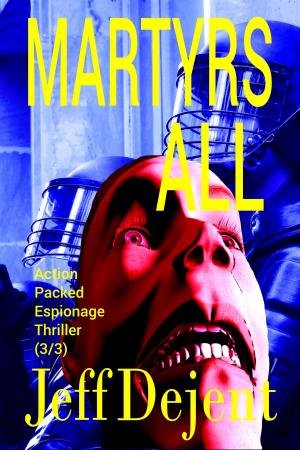 Cover of the book Martyrs All Action Packed Espionage Thriller (3/3) by Kim Frauli