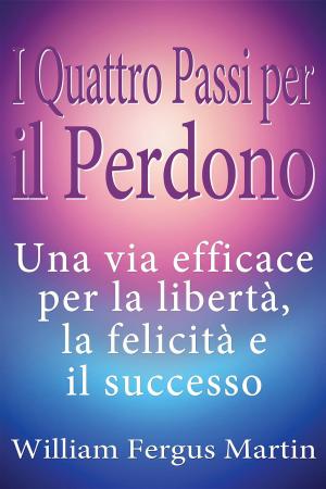 Cover of the book I Quattro Passi per il Perdono by Ellie Izzo, PhD, Vicki Carpel Miller, BSN, MS, LMFT