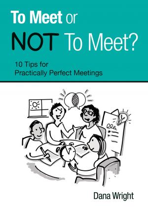 Cover of the book To Meet or NOT To Meet?: 10 Tips for Practically Perfect Meetings by Cheri Tree