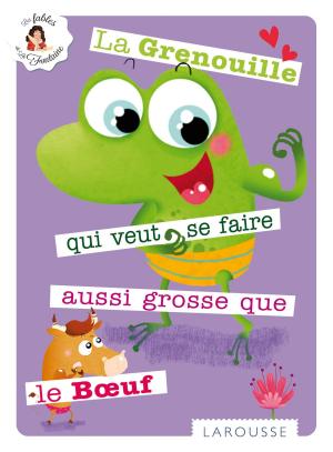Cover of the book La Grenouille qui se veut faire aussi grosse que le Boeuf by Barbara Ellis
