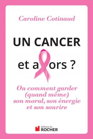 bigCover of the book Un cancer, et alors ? by 