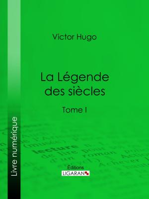 Cover of the book La Légende des siècles by Théophile Gautier, Louis Jules Gastine
