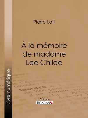 Cover of the book A la mémoire de madame Lee Childe by Honoré de Balzac, Ligaran