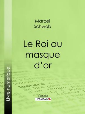 Cover of the book Le Roi au masque d'or by Docteur Lucien-Graux, Ligaran