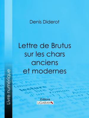 Cover of the book Lettre de Brutus sur les chars anciens et modernes by Auguste Baluffe, Ligaran