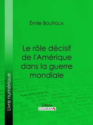 Cover of the book Le Rôle décisif de l'Amérique dans la guerre mondiale by Séverine, Jules Vallès, Ligaran