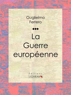 Cover of the book La Guerre européenne by Alphonse de Lamartine, Ligaran