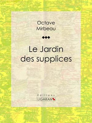 Cover of the book Le Jardin des supplices by André-Robert Andréa de Nerciat, Guillaume Apollinaire, Ligaran