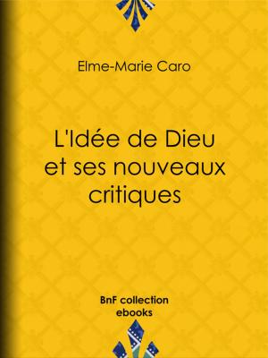 Cover of the book L'Idée de Dieu et ses nouveaux critiques by Jules Claretie, J.-Gaston Vanderheym