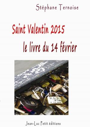 Cover of the book Saint Valentin 2015, le livre du samedi 14 février by Stéphane Ternoise