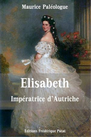 Cover of the book Elisabeth Impératrice d'Autriche by Patricia J Florin