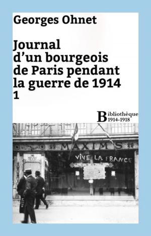 Cover of the book Journal d'un bourgeois de Paris pendant la guerre de 1914 - 1 by Georges Ohnet