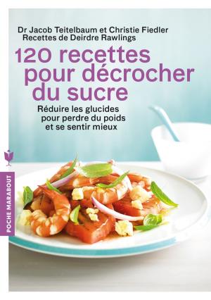 Cover of the book 120 recettes pour décrocher du sucre by Ariel Toledano