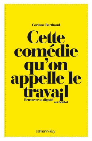 Cover of the book Cette comédie qu'on appelle le travail by Patrice Trapier, Docteur Raymond Martin
