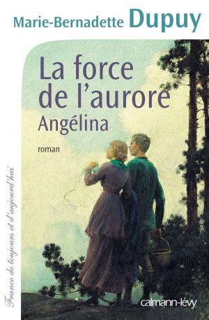 Cover of the book La Force de l'aurore -Angelina- T3 by Marie-Bernadette Dupuy