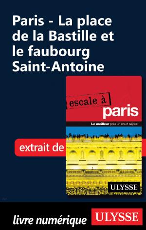 Cover of the book Paris - La place de la Bastille et le faubourg Saint-Antoine by Louise Gaboury, Caroline Robert