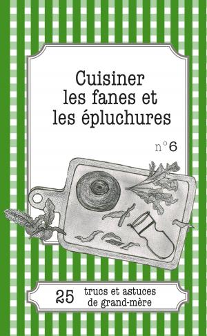Cover of the book Cuisiner les fanes et épluchures by Cécile Pirou