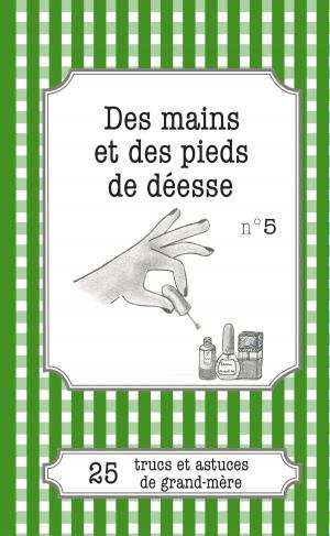 Cover of the book Des mains et des pieds de déesse by Alexandra Le Seigneur