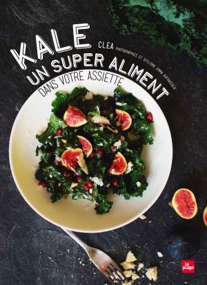 Cover of the book Kale un super aliment dans votre assiette by Clémence Catz
