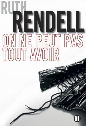 Cover of the book On ne peut pas tout avoir by Ruth Rendell