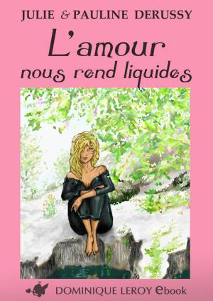 Cover of the book L'Amour nous rend liquides by Fêteur De Trouble, Martine Constance, Flora Despierres, Dominiquelle, Frédérique  Gabert, Rosabonnet